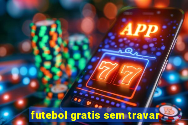 futebol gratis sem travar